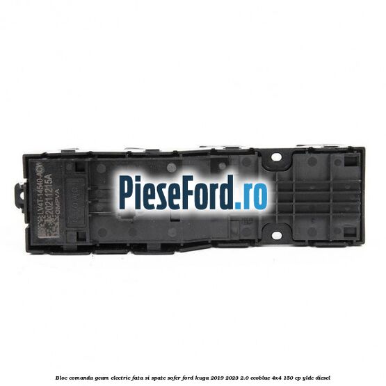 Bloc comanda geam electric fata si spate sofer Ford Kuga 2019-2023 2.0 EcoBlue 4x4 150 cp YLDC diesel