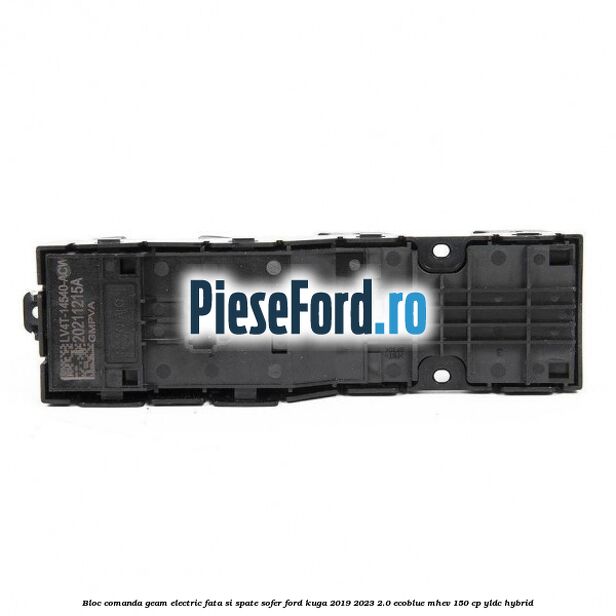 Bloc comanda geam electric fata si spate sofer Ford Kuga 2019-2023 2.0 EcoBlue mHEV 150 cp YLDC hybrid