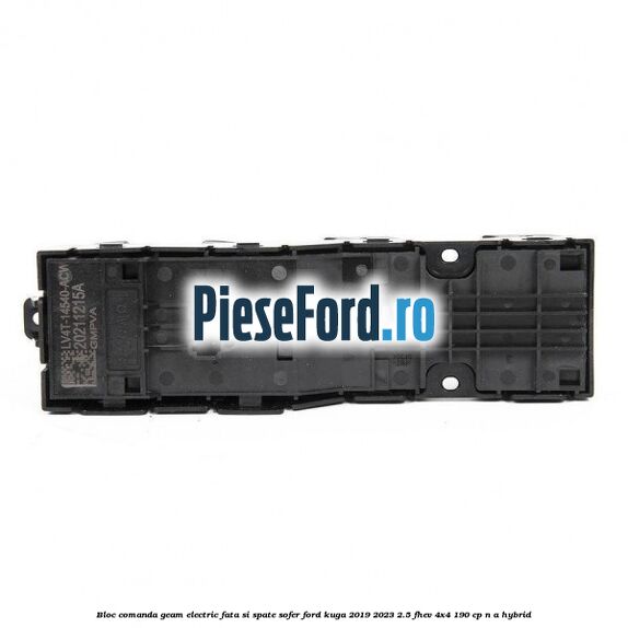 Bloc comanda geam electric fata si spate sofer Ford Kuga 2019-2023 2.5 FHEV 4x4 190 cp n/a hybrid