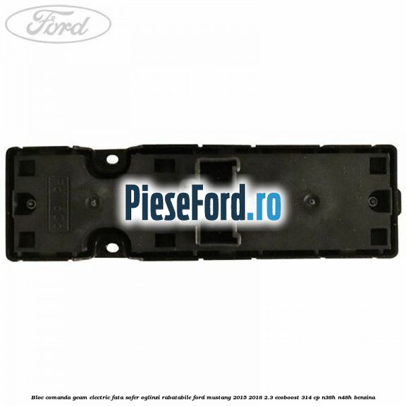 Bloc comanda geam electric fata sofer oglinzi rabatabile Ford Mustang 2015-2018 2.3 EcoBoost 314 cp N38H, N48H benzina