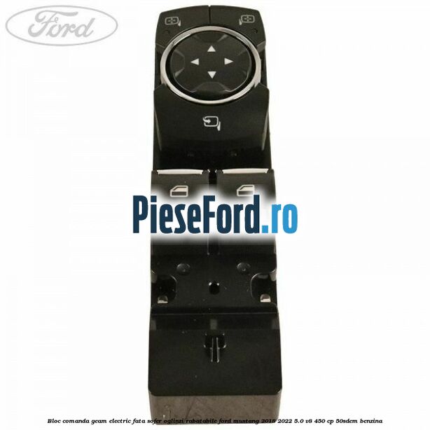 Bloc comanda geam electric fata sofer oglinzi rabatabile Ford Mustang 2018-2022 5.0 V8 450 cp 50SDEM benzina