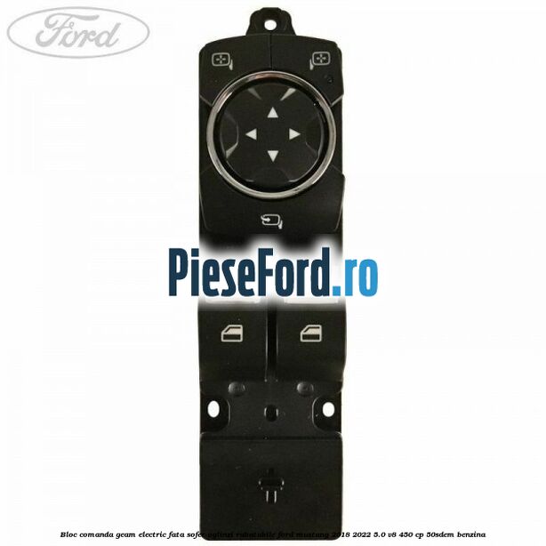 Bloc comanda geam electric fata sofer oglinzi rabatabile Ford Mustang 2018-2022 5.0 V8 450 cp 50SDEM benzina