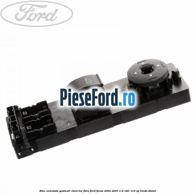 Bloc comanda geamuri electrice fata Ford Focus 2004-2007 1.8 TDCi 115 cp Bloc comanda geamuri electrice fata Ford Focus 2004-2007 1.8 TDCi 115 cp KKDA diesel