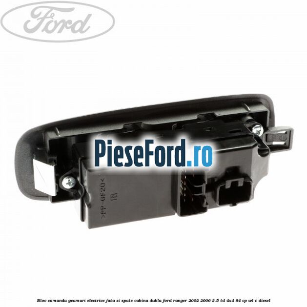 Bloc comanda geamuri electrice fata si spate cabina dubla Ford Ranger 2002-2006 2.5 TD 4x4 84 cp Bloc comanda geamuri electrice fata si spate cabina dubla Ford Ranger 2002-2006 2.5 TD 4x4 84 cp WL-T diesel