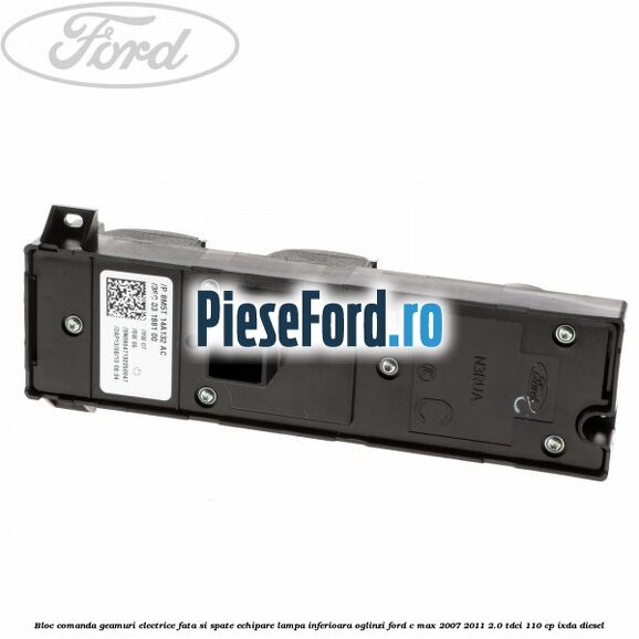 Bloc comanda geamuri electrice fata si spate echipare lampa inferioara oglinzi Ford C-Max 2007-2011 2.0 TDCi 110 cp IXDA diesel
