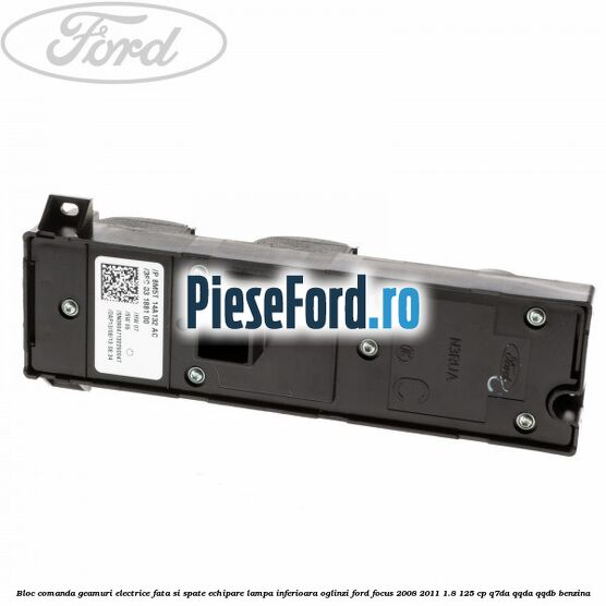 Bloc comanda geamuri electrice fata si spate echipare lampa inferioara oglinzi Ford Focus 2008-2011 1.8 125 cp Q7DA, QQDA, QQDB benzina