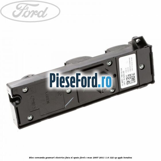 Bloc comanda geamuri electrice fata si spate Ford C-Max 2007-2011 1.8 122 cp Bloc comanda geamuri electrice fata si spate Ford C-Max 2007-2011 1.8 122 cp QQDC benzina