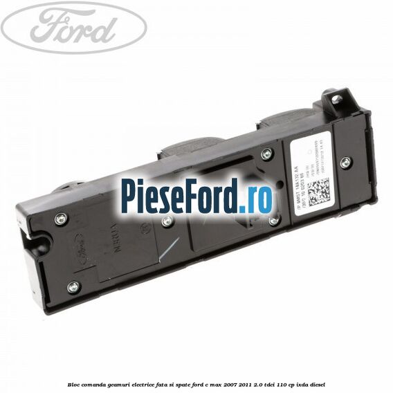 Bloc comanda geamuri electrice fata si spate Ford C-Max 2007-2011 2.0 TDCi 110 cp IXDA diesel