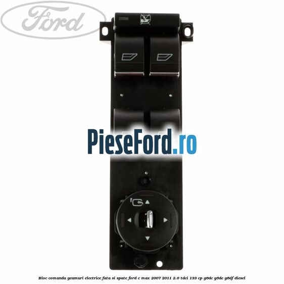 Bloc comanda geamuri electrice fata si spate Ford C-Max 2007-2011 2.0 TDCi 133 cp G6DC, G6DE, G6DF diesel