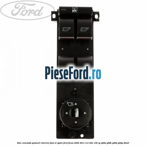 Bloc comanda geamuri electrice fata si spate Ford Focus 2008-2011 2.0 TDCi 136 cp G6DA, G6DB, G6DD, G6DG diesel