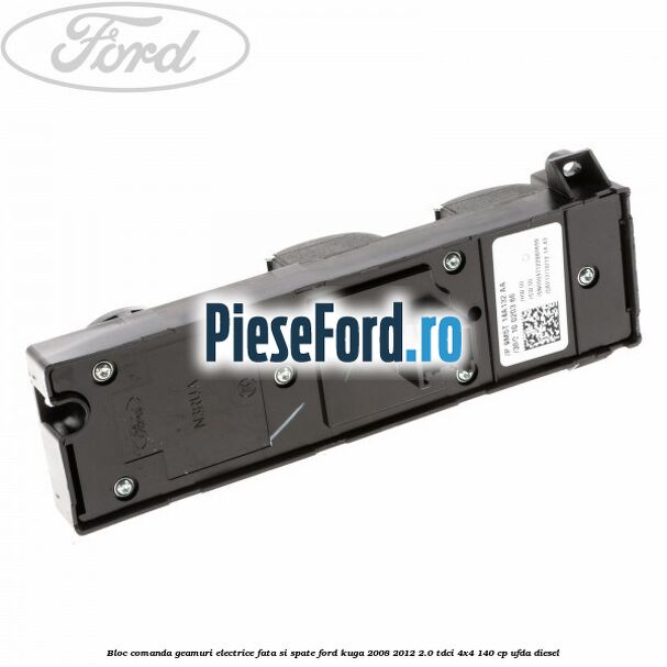 Bloc comanda geamuri electrice fata si spate Ford Kuga 2008-2012 2.0 TDCI 4x4 140 cp UFDA diesel
