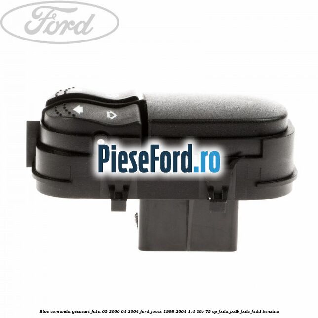 Bloc comanda geamuri fata 05/2000-04/2004 Ford Focus 1998-2004 1.4 16V 75 cp Bloc comanda geamuri fata 05/2000-04/2004 Ford Focus 1998-2004 1.4 16V 75 cp FXDA, FXDB, FXDC, FXDD benzina