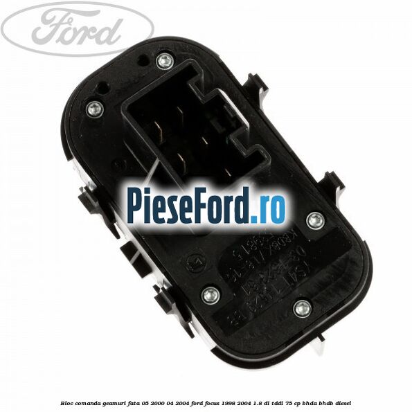 Bloc comanda geamuri fata 05/2000-04/2004 Ford Focus 1998-2004 1.8 DI/TDDi 75 cp Bloc comanda geamuri fata 05/2000-04/2004 Ford Focus 1998-2004 1.8 DI/TDDi 75 cp BHDA, BHDB diesel