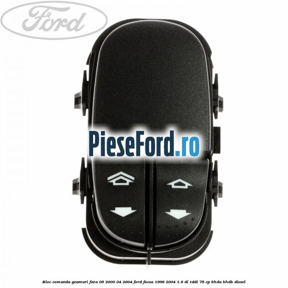 Bloc comanda geamuri fata 05/2000-04/2004 Ford Focus 1998-2004 1.8 DI/TDDi 75 cp Bloc comanda geamuri fata 05/2000-04/2004 Ford Focus 1998-2004 1.8 DI/TDDi 75 cp BHDA, BHDB diesel