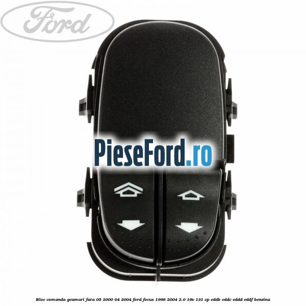 Bloc comanda geamuri fata 05/2000-04/2004 Ford Focus 1998-2004 2.0 16V 131 cp EDDB, EDDC, EDDD, EDDF benzina