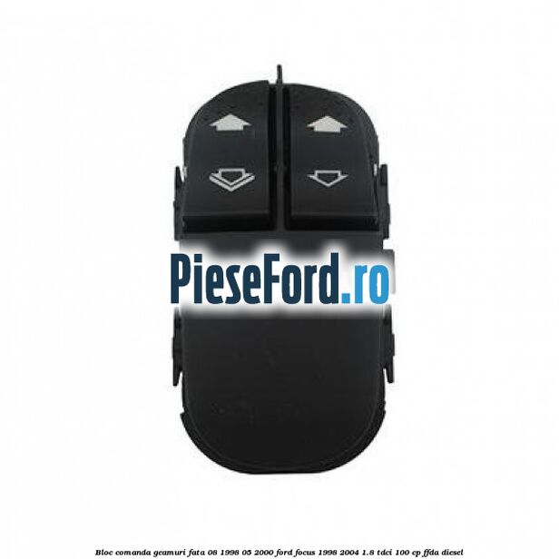 Bloc comanda geamuri fata 08/1998-05/2000 Ford Focus 1998-2004 1.8 TDCi 100 cp