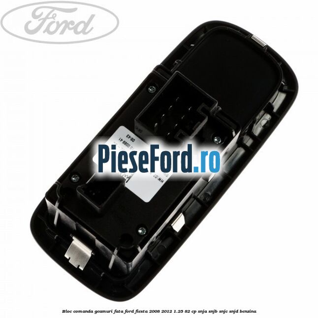 Bloc comanda geamuri fata Ford Fiesta 2008-2012 1.25 82 cp Bloc comanda geamuri fata Ford Fiesta 2008-2012 1.25 82 cp SNJA, SNJB, SNJC, SNJD benzina