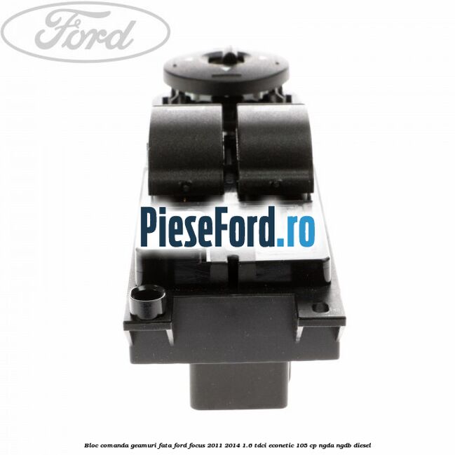 Bloc comanda geamuri fata Ford Focus 2011-2014 1.6 TDCi ECOnetic 105 cp NGDA, NGDB diesel