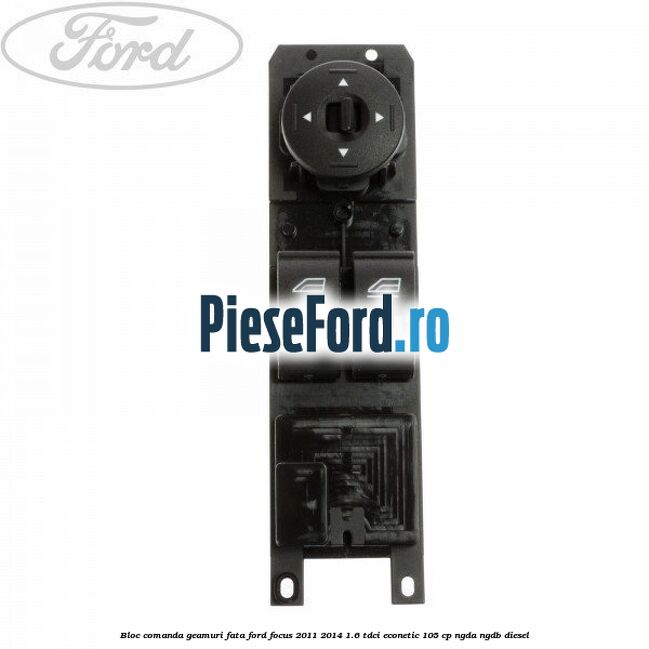 Bloc comanda geamuri fata Ford Focus 2011-2014 1.6 TDCi ECOnetic 105 cp