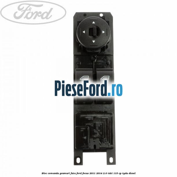 Bloc comanda geamuri fata Ford Focus 2011-2014 2.0 TDCi 115 cp