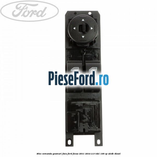 Bloc comanda geamuri fata Ford Focus 2011-2014 2.0 TDCi 136 cp