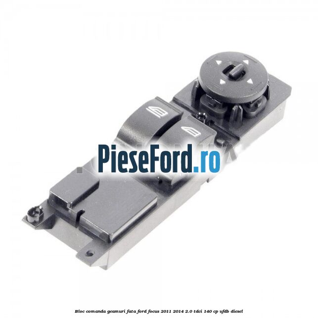 Bloc comanda geamuri fata Ford Focus 2011-2014 2.0 TDCi 140 cp UFDB diesel