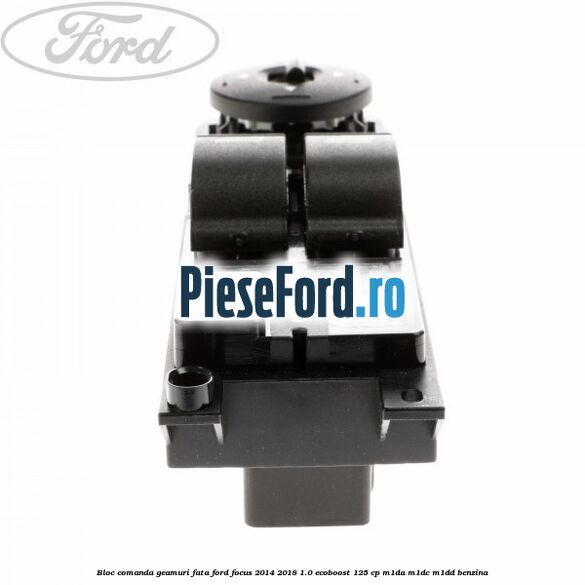 Bloc comanda geamuri fata Ford Focus 2014-2018 1.0 EcoBoost 125 cp M1DA, M1DC, M1DD benzina