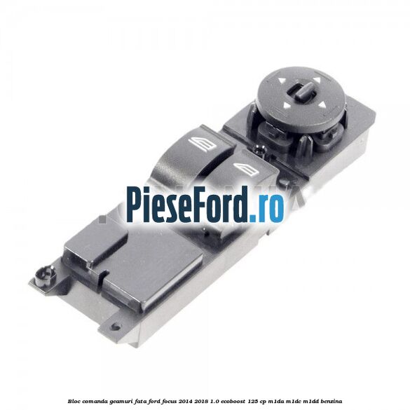 Bloc comanda geamuri fata Ford Focus 2014-2018 1.0 EcoBoost 125 cp M1DA, M1DC, M1DD benzina