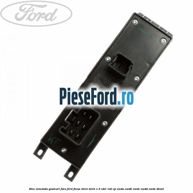 Bloc comanda geamuri fata Ford Focus 2014-2018 1.5 TDCi 120 cp XWDA, XWDB, XWDC, XWDD, XWDE diesel