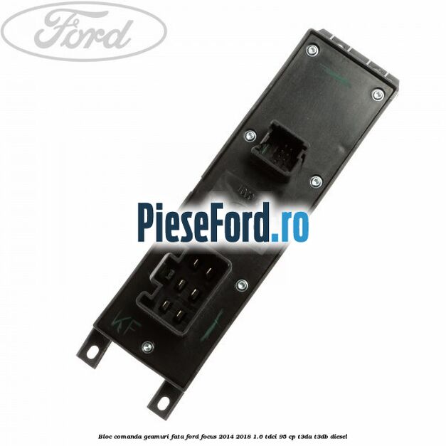 Bloc comanda geamuri fata Ford Focus 2014-2018 1.6 TDCi 95 cp T3DA, T3DB diesel
