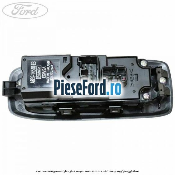 Bloc comanda geamuri fata Ford Ranger 2012-2015 2.2 TDCi 120 cp ENPF, GBVAJPF diesel