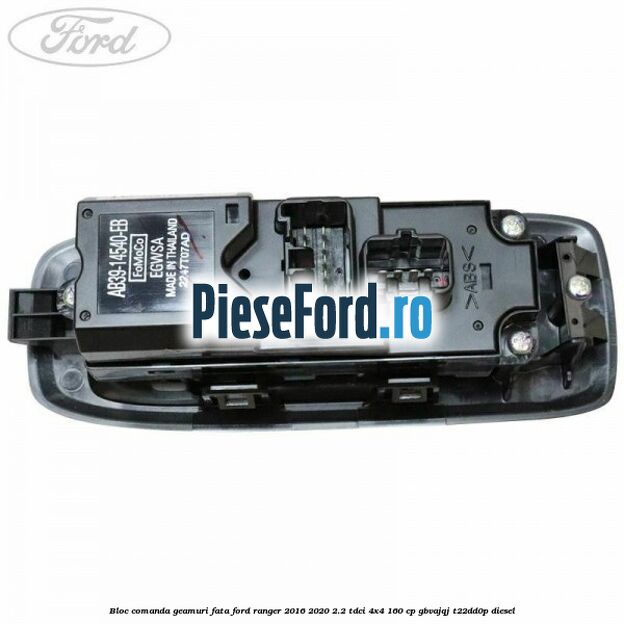 Bloc comanda geamuri fata Ford Ranger 2016-2020 2.2 TDCi 4x4 160 cp Bloc comanda geamuri fata Ford Ranger 2016-2020 2.2 TDCi 4x4 160 cp GBVAJQJ, T22DD0P diesel