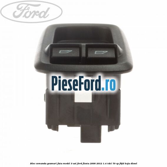 Bloc comanda geamuri fata model 3 usi Ford Fiesta 2008-2012 1.4 TDCi 70 cp F6JD, KVJA diesel