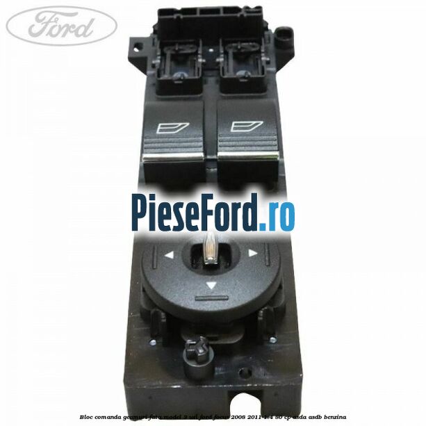 Bloc comanda geamuri fata model 3 usi Ford Focus 2008-2011 1.4 80 cp Bloc comanda geamuri fata model 3 usi Ford Focus 2008-2011 1.4 80 cp ASDA, ASDB benzina