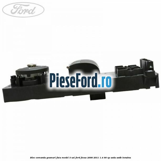 Bloc comanda geamuri fata model 3 usi Ford Focus 2008-2011 1.4 80 cp Bloc comanda geamuri fata model 3 usi Ford Focus 2008-2011 1.4 80 cp ASDA, ASDB benzina