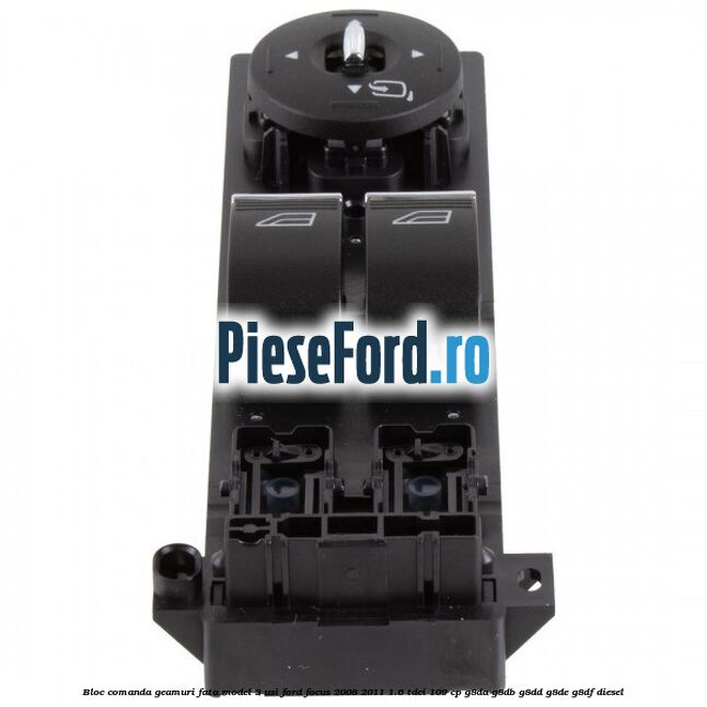 Bloc comanda geamuri fata model 3 usi Ford Focus 2008-2011 1.6 TDCi 109 cp G8DA, G8DB, G8DD, G8DE, G8DF diesel