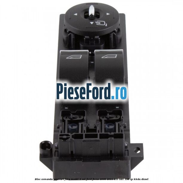 Bloc comanda geamuri fata model 3 usi Ford Focus 2008-2011 1.8 TDCi 115 cp KKDA diesel