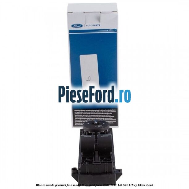 Bloc comanda geamuri fata model 3 usi Ford Focus 2008-2011 1.8 TDCi 115 cp KKDA diesel
