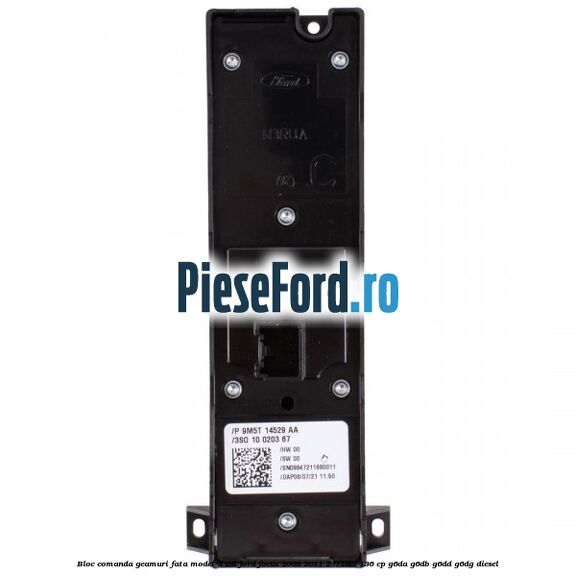 Bloc comanda geamuri fata model 3 usi Ford Focus 2008-2011 2.0 TDCi 136 cp Bloc comanda geamuri fata model 3 usi Ford Focus 2008-2011 2.0 TDCi 136 cp G6DA, G6DB, G6DD, G6DG diesel