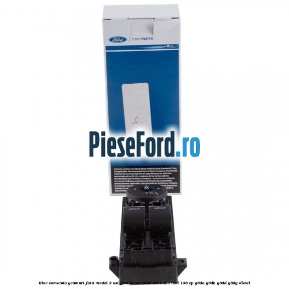 Bloc comanda geamuri fata model 3 usi Ford Focus 2008-2011 2.0 TDCi 136 cp Bloc comanda geamuri fata model 3 usi Ford Focus 2008-2011 2.0 TDCi 136 cp G6DA, G6DB, G6DD, G6DG diesel