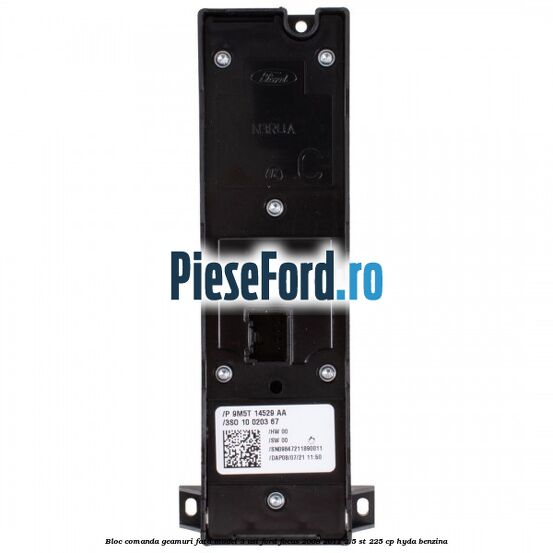 Bloc comanda geamuri fata model 3 usi Ford Focus 2008-2011 2.5 ST 225 cp HYDA benzina