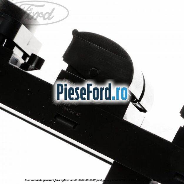 Bloc comanda geamuri fata, oglinzi an 03/2006-05/2007 Ford Galaxy 2007-2014 1.8 TDCi 100 cp FFWA diesel