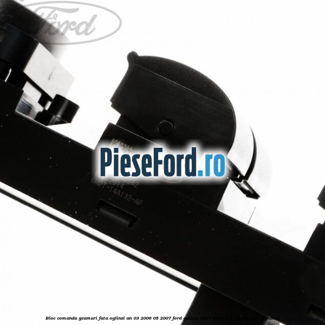 Bloc comanda geamuri fata, oglinzi an 03/2006-05/2007 Ford Galaxy 2007-2014 2.3 160 cp SEWA benzina