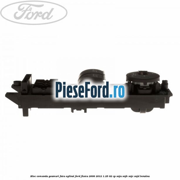 Bloc comanda geamuri fata, oglinzi Ford Fiesta 2008-2012 1.25 82 cp SNJA, SNJB, SNJC, SNJD benzina