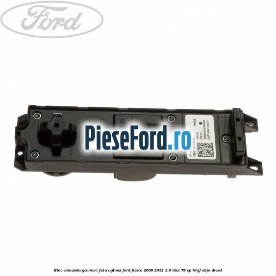 Bloc comanda geamuri fata, oglinzi Ford Fiesta 2008-2012 1.6 TDCi 75 cp HHJF, UBJA diesel