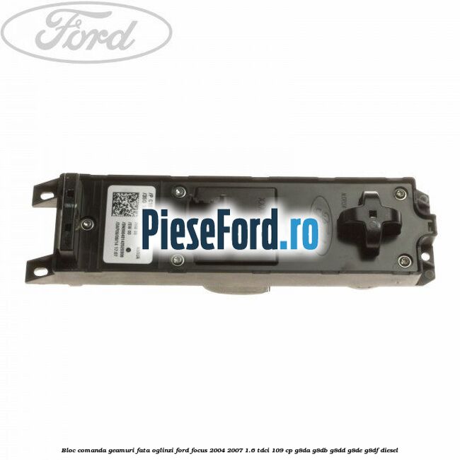 Bloc comanda geamuri fata oglinzi Ford Focus 2004-2007 1.6 TDCi 109 cp G8DA, G8DB, G8DD, G8DE, G8DF diesel
