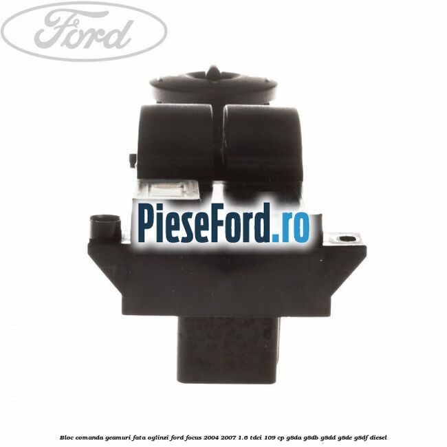 Bloc comanda geamuri fata oglinzi Ford Focus 2004-2007 1.6 TDCi 109 cp G8DA, G8DB, G8DD, G8DE, G8DF diesel