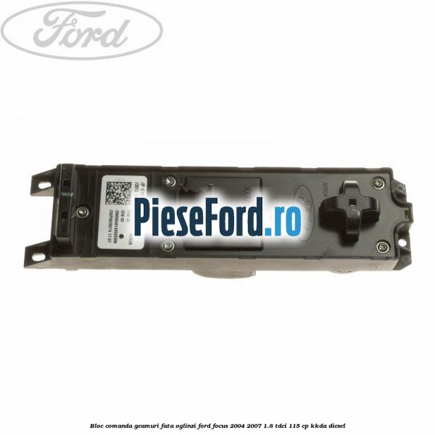 Bloc comanda geamuri fata oglinzi Ford Focus 2004-2007 1.8 TDCi 115 cp Bloc comanda geamuri fata oglinzi Ford Focus 2004-2007 1.8 TDCi 115 cp KKDA diesel