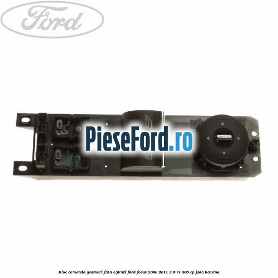 Bloc comanda geamuri fata oglinzi Ford Focus 2008-2011 2.5 RS 305 cp JZDA benzina