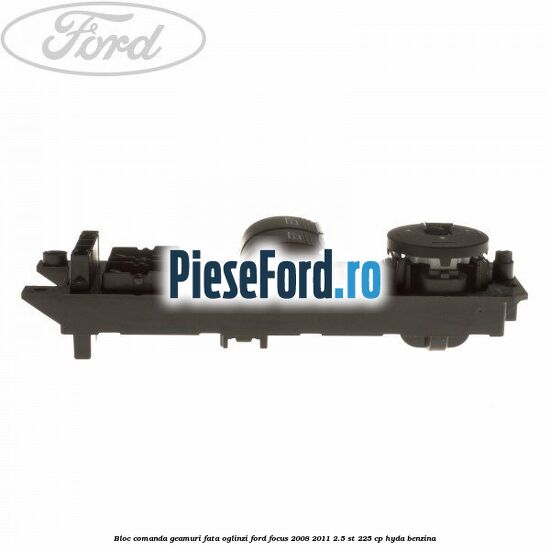 Bloc comanda geamuri fata oglinzi Ford Focus 2008-2011 2.5 ST 225 cp HYDA benzina